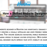 How a Skilled Website Designer Houston Can Improve Your Online Presence