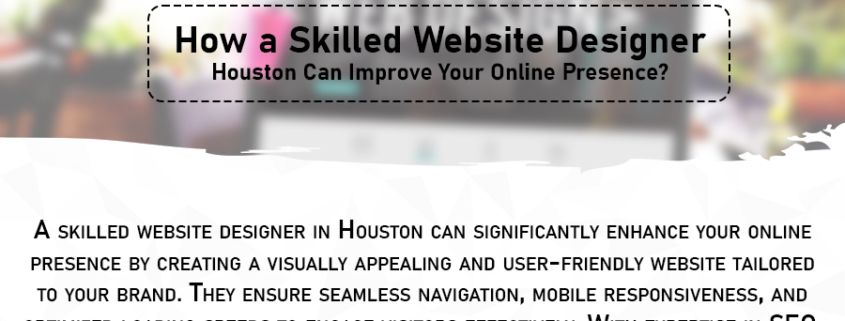 How a Skilled Website Designer Houston Can Improve Your Online Presence